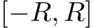  [−R, R]