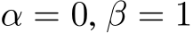  α = 0, β = 1