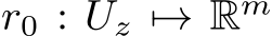  r0 : Uz �→ Rm