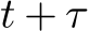  t + τ