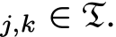 j,k ∈ T.