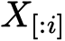  X[:i]