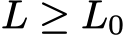  L ≥ L0
