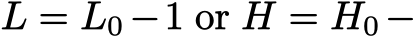  L = L0 −1 or H = H0 −