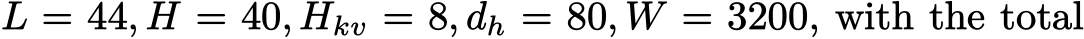  L = 44, H = 40, Hkv = 8, dh = 80, W = 3200, with the total
