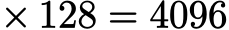  × 128 = 4096
