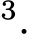 3.