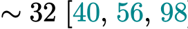  ∼ 32 [40, 56, 98