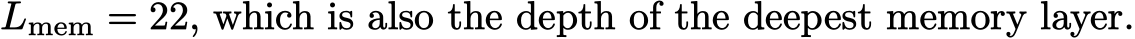  Lmem = 22, which is also the depth of the deepest memory layer.