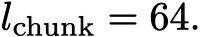 lchunk = 64.