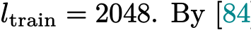  ltrain = 2048. By [84