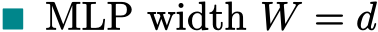 ■ MLP width W = d