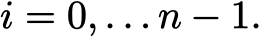 i = 0, . . . n − 1.