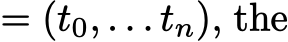  = (t0, . . . tn), the