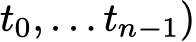 t0, . . . tn−1)