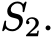 S2.