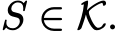  S ∈ K.