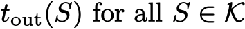  tout(S) for all S ∈ K