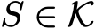  S ∈ K