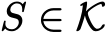  S ∈ K