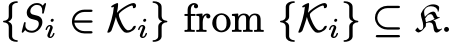  {Si ∈ Ki} from {Ki} ⊆ K.