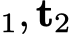 1, t2