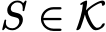  S ∈ K