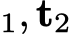 1, t2