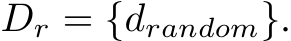  Dr = {drandom}.