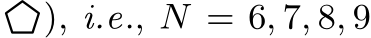 �), i.e., N = 6, 7, 8, 9