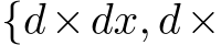  {d×dx, d×