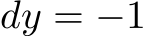  dy = −1