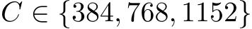  C ∈ {384, 768, 1152}