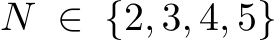  N ∈ {2, 3, 4, 5}