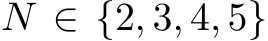  N ∈ {2, 3, 4, 5}