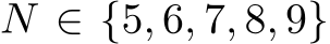 N ∈ {5, 6, 7, 8, 9}