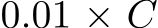  0.01 × C