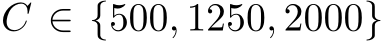  C ∈ {500, 1250, 2000}