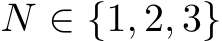  N ∈ {1, 2, 3}