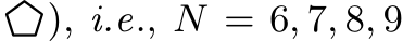 �), i.e., N = 6, 7, 8, 9