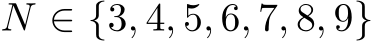  N ∈ {3, 4, 5, 6, 7, 8, 9}