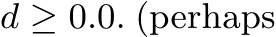  d ≥ 0.0. (perhaps