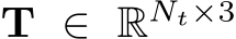  T ∈ RNt×3