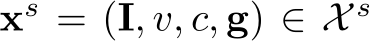  xs = (I, v, c, g) ∈ X s