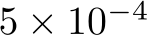  5 × 10−4