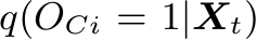  q(OCi = 1|Xt)