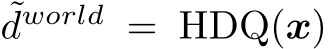 ˜dworld = HDQ(x)