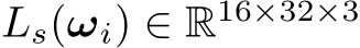  Ls(ωi) ∈ R16×32×3 