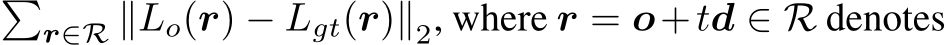 �r∈R ∥Lo(r) − Lgt(r)∥2, where r = o+td ∈ R denotes