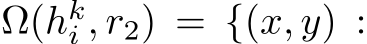  Ω(hki , r2) = {(x, y) :